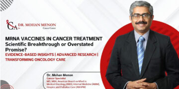 Dr. Mohan Menon Shares his views on mRNA Vaccines in Cancer Treatment – Breakthrough or Hype?