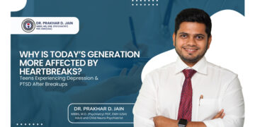 Why Is Today’s Generation More Affected by Heartbreaks? Teens Experiencing Depression & PTSD After Breakups: Dr. Prakhar Jain